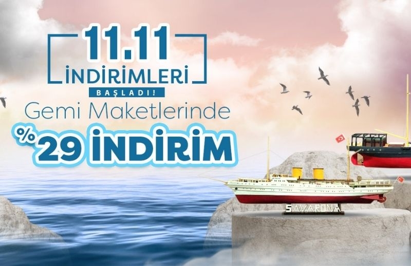 11.11 İndirim Kapmanyasına Özel Gemi Maketlerinde Yüzde 29 İndirim Kampanyası