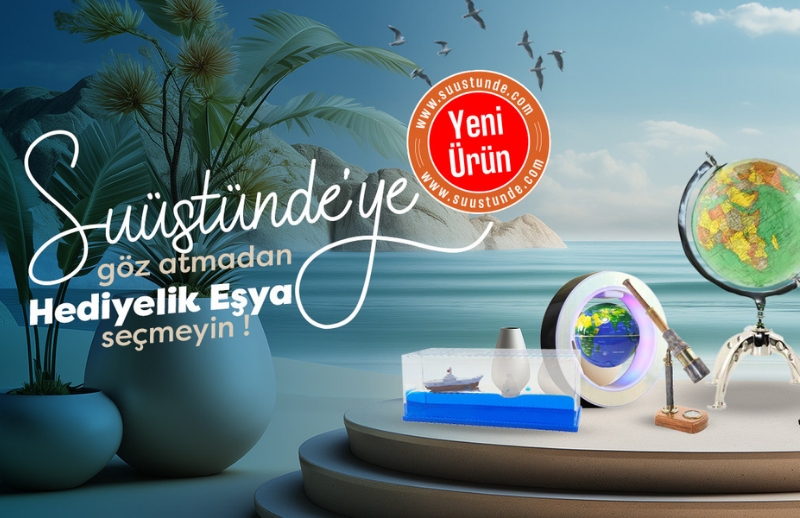 Su Üstünde'ye Göz Atmadan Hediyelik Eşya Seçmeyin!